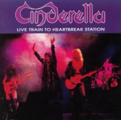 Cinderella (USA) : Live Train to Heartbreak Station